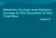 Western Europe and Eastern Europe in the Decades of the  Cold War