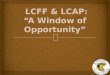 LCFF & LCAP:  “A Window of  Opportunity”