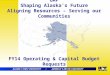 UAF Shaping Alaska’s Future Aligning Resources – Serving our Communities FY14 Operating & Capital Budget Requests August 2012