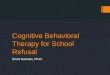 Cognitive Behavioral Therapy for School Refusal