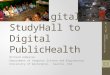 From Digital  StudyHall  to Digital  PublicHealth