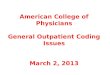 American College of Physicians General Outpatient Coding Issues March 2, 2013