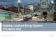 Enabling  Localised  Energy Systems 27th  March 2014