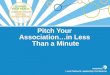 Pitch Your  Association…in Less  Than a Minute
