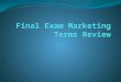 Final Exam Marketing Terms Review