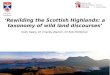 ‘Rewilding the Scottish Highlands: a taxonomy of wild land discourses’ Holly  Deary , Dr Charles Warren, Dr Rob  McMorran