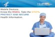 Mobile Devices:  Know the  RISKS . Take the  STEPS . PROTECT AND SECURE  Health Information