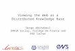 Viewing the Web as a  Distributed  K nowledge  B ase Serge Abiteboul INRIA  Saclay ,  Collège  de France and ENS  Cachan