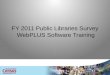 FY 2011 Public Libraries Survey WebPLUS  Software Training