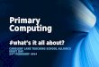 Primary Computing  # what’s it all about?