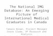 The National IMG Database: An Emerging Picture of International Medical Graduates in Canada Tamara Brown, Project Manager