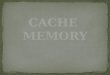 CACHE  MEMORY