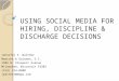 USING SOCIAL MEDIA FOR HIRING, DISCIPLINE & DISCHARGE DECISIONS