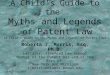 A Child’s Guide to the  Myths and Legends  of  Patent Law (A Child’s Guide to the Myths and Legends of Patent Law)