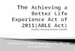 The  Achieving a Better Life Experience Act of 2011(ABLE Act) Another Planning Tool for Families