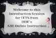 Welcome to this Introduction Session for ITTS from IRSC’s ABE Online Instruction