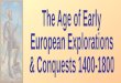 The Age of Early European Explorations & Conquests 1400-1800