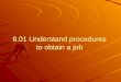 9.01 Understand procedures to obtain a job