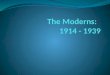 The Moderns:   1914 - 1939