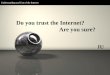 Do you trust the Internet? Are you sure?