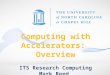 Computing with Accelerators:  Overview ITS Research Computing Mark Reed