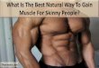 What Is The Best Natural Way To Gain Muscle For Skinny People?