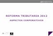Reforma Tributaria 2012 Aspectos Corporativos