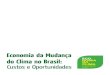Economia da Mudança do Clima no Brasil - Custos e Oportunidades - Projeto Economia do Clima