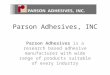 Adhesive Products By Parson Adhesives, INC