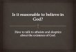 Is it reasonable to believe in God?