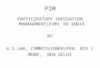 PARTICIPATORY IRRIGATION MANAGEMENT(PIM) IN INDIA