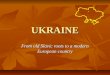 Ukraine. From old Slavic roots to a modern European country