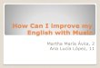 How do I imporve my english with music by martha avila and Ana lucia Lopez