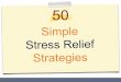 50 Quick Start - Simple Stress Relief Strategies50 simple stress relief strategies