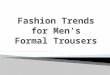 Fashion Trends for Men’s Formal Trousers