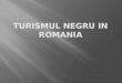 Turismul Negru in Romania