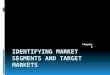 Identifying Market Segments and Target Markets- Updated