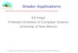 Shader Applications Ed Angel Professor Emeritus of Computer Science University of New Mexico 1 E. Angel and D. Shreiner: Interactive Computer Graphics