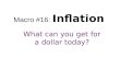 Macro #16: Inflation What can you get for a dollar today?