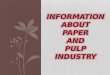 INFORMATION ABOUT PAPER AND PULP INDUSTRY. PAPER MAKING PROCESS