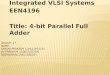 Integrated VLSI Systems EEN4196 Title: 4-bit Parallel Full Adder