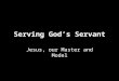 Serving God’s Servant Jesus, our Master and Model
