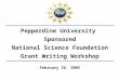 Pepperdine University Sponsored National Science Foundation Grant Writing Workshop February 26, 2005