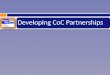 Developing CoC Partnerships. SC Resources (FY 2012)  CDBG $32,602,287  HOME $12,019,586  ESG $3,049,785  HOPWA $3,916,073  CoC $8,945,905 2