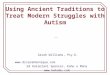 Using Ancient Traditions to Treat Modern Struggles with Autism Sarah Williams, Psy.D.  Ed Kaleolani Spencer, Kahu o Mana 
