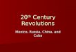 20 th Century Revolutions Mexico, Russia, China, and Cuba