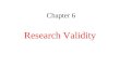 Chapter 6 Research Validity. Research Validity: Truthfulness of inferences made from a research study