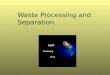 Waste Processing and Separation. Goals  Describe the most common waste processing techniques.  Develop process flow charts for material separation