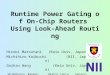 Runtime Power Gating of On-Chip Routers Using Look-Ahead Routing Hiroki Matsutani (Keio Univ, Japan) Michihiro Koibuchi (NII, Japan) Daihan Wang (Keio