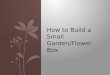 How to Build a Small Garden/Flower Box. Preview  Supplies Needed  Wood  Soil  How to build 2 ft. x 2 ft. box